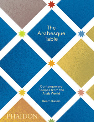 The Arabesque Table: Contemporary Recipes from the Arab World by Reem Kassis