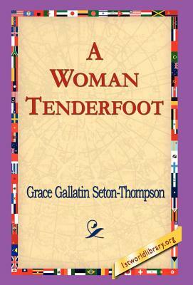 A Woman Tenderfoot by Grace Gallatin Seton-Thompson