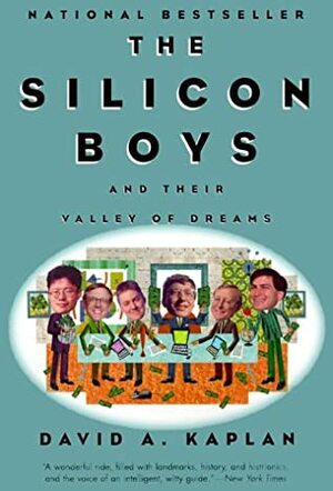 The Silicon Boys: And Their Valley of Dreams by David A. Kaplan