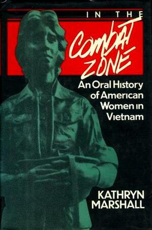 In The Combat Zone: An Oral History of American Women in Vietnam, 1966-1975 by Kathryn Marshall