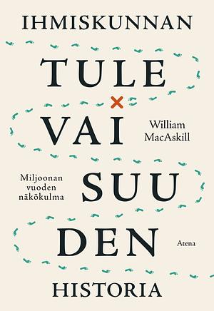 Ihmiskunnan tulevaisuuden historia: Miljoonan vuoden näkökulma by William MacAskill