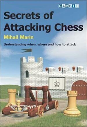 Secrets of Attacking Chess by Mihail Marin