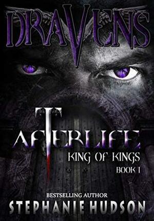 Draven's Afterlife: Book 1 (King of Kings) by Stephanie Hudson