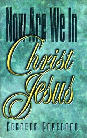 Now Are We In Christ Jesus by Kenneth Copeland