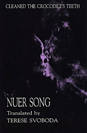 Cleaned the Crocodile's Teeth: Nuer Song by Terese Svoboda