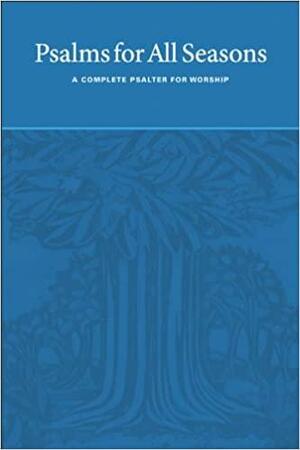 Psalms for All Seasons: A Complete Psalter for Worship by Joyce Borger, Martin Tel, John D. Witvliet