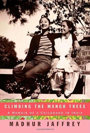 Climbing the Mango Trees: A Memoir of a Childhood in India by Madhur Jaffrey