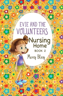 Evie and the Volunteers: Nursing Home, Book 2 by Marcy Blesy