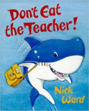 Don't Eat The Teacher! by Nick Ward