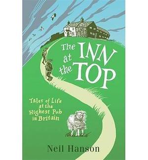 The Inn at the Top: Tales of Life at the Highest Pub in Britain by Neil Hanson (2013) Paperback by Neil Hanson, Neil Hanson