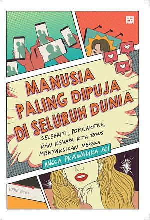 Manusia Paling Dipuja di Seluruh Dunia by Angga Prawadika Aji