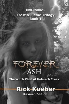 Forever Ash: The Witch Child of Helmach Creek by Rick Kueber