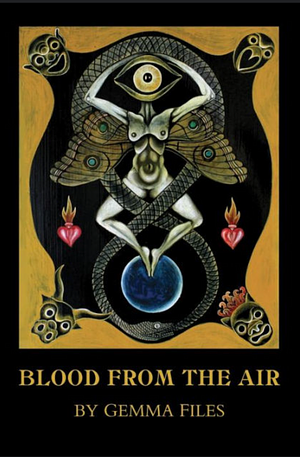 Blood from the Air by Gemma Files