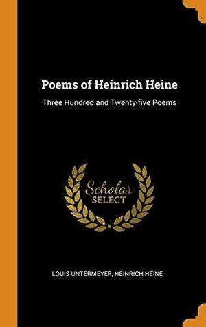 Poems of Heinrich Heine: Three Hundred and Twenty-five Poems by Heinrich Heine