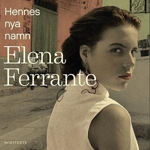 Hennes nya namn by Elena Ferrante