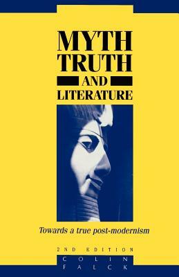 Myth, Truth, and Literature: Towards a True Post-Modernism by Colin Falck