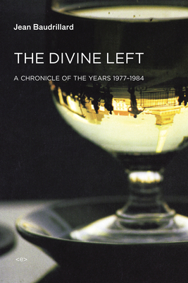 The Divine Left: A Chronicle of the Years 1977-1984 by Jean Baudrillard