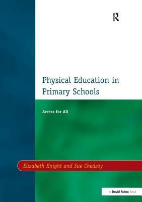 Physical Education in Primary Schools by Sue Chedzoy, Elizabeth Knight