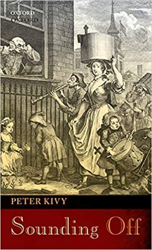 Sounding Off: Eleven Essays in the Philosophy of Music by Peter Kivy