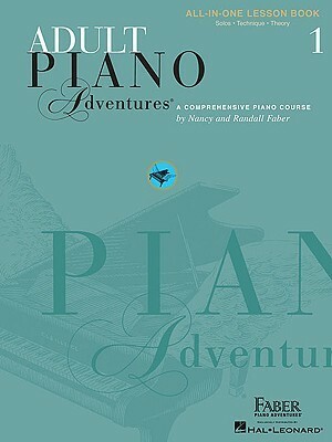 Adult Piano Adventures All-In-One Lesson Book 1: A Comprehensive Piano Course by Nancy Faber