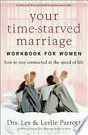 Your Time-Starved Marriage Workbook for Women: How to Stay Connected at the Speed of Life by Les and Leslie Parrott