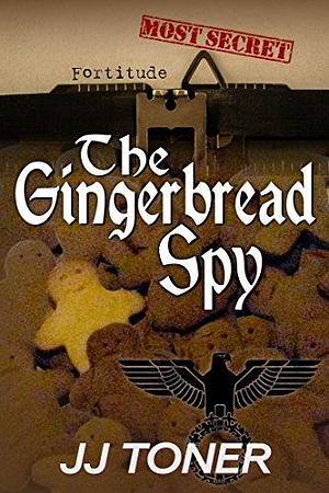 The Gingerbread Spy by J.J. Toner, J.J. Toner