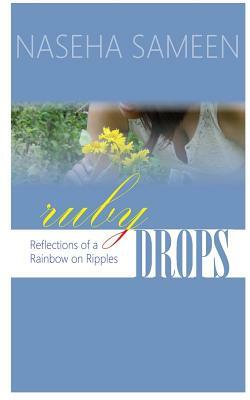 Ruby Drops: Reflections of a Rainbow on Ripples by Naseha Sameen