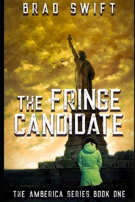 The Fringe Candidate by Brad Swift