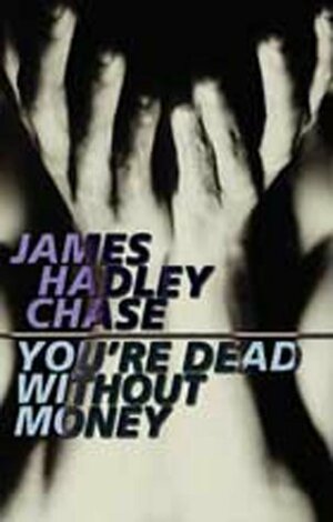 You're Dead Without Money by James Hadley Chase