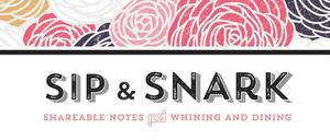 Sip & Snark: Shareable Notes for Whining and Dining by Sourcebooks