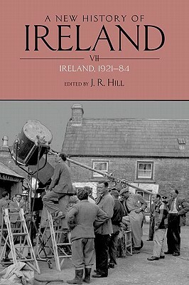 A New History of Ireland, Volume VII: Ireland, 1921-84 by J. R. Hill