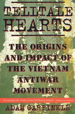 Telltale Hearts: The Origins and Impact of the Vietnam Anti-War Movement by Adam Garfinkle