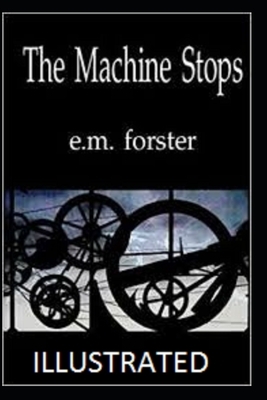 The Machine Stops Illustrated by E.M. Forster