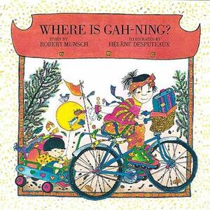 Where Is Gah-Ning? by Robert Munsch