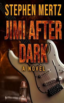 Jimi After Dark by Stephen Mertz