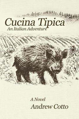 Cucina Tipica: An Italian Adventure by Andrew Cotto