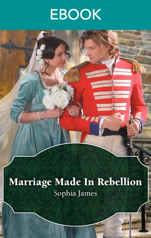 Marriage Made In Rebellion by Sophia James