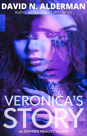 Veronica's Story: An Expired Reality novella by David N. Alderman