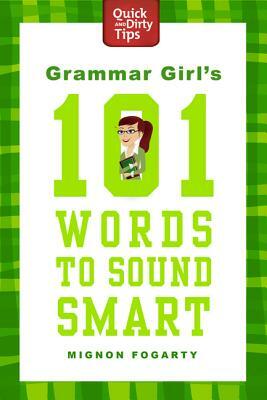 Grammar Girl's 101 Words to Sound Smart by Mignon Fogarty