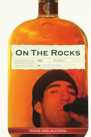 On the Rocks: Teens and Alcohol by David Aretha