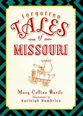 Forgotten Tales of Missouri by Mary Barile