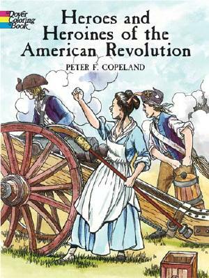 Heroes and Heroines of the American Revolution by Peter F. Copeland