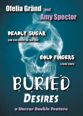 Buried Desires by Amy Spector, Ofelia Gränd
