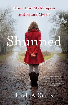 Shunned: How I Lost My Religion and Found Myself by Linda A. Curtis