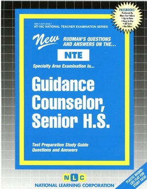 Guidance Counselor, Senior H.S.: New Rudman's Questions and Answers on The...NTE by National Learning Corporation