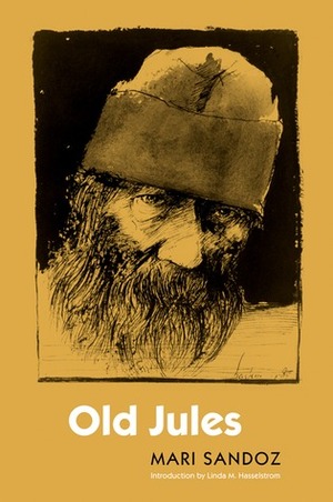 Old Jules by Mari Sandoz, Linda M. Hasselstrom