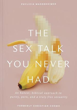 The Sex Talk You Never Had by Phylicia D. Masonheimer, Phylicia D. Masonheimer