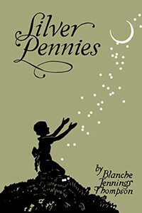 Silver Pennies: A Collection of Modern Poems for Boys and Girls by Blanche Jennings Thompson