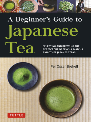 A Beginner's Guide to Japanese Tea by Per Oscar Brekell