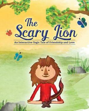 The Scary Lion: An Interactive Yogic Tale of Friendship and Love by Robin Cohen